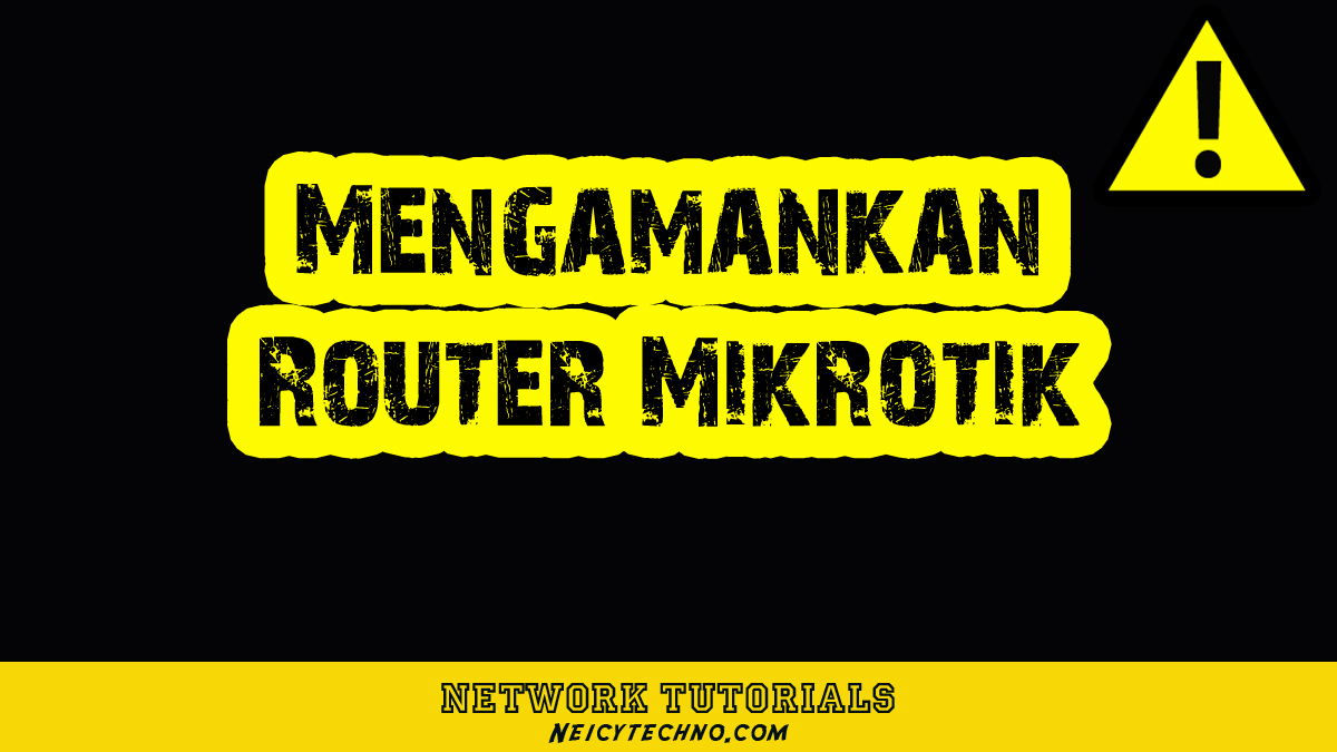 Mengamankan Router MIkrotik