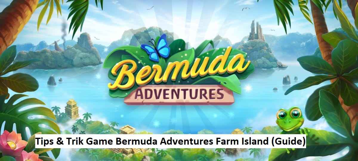 Tips & Trik Game Bermuda Adventures Farm Island (Guide)