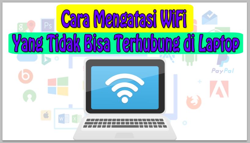 Cara Mengatasi WiFi yang Tidak Bisa Terhubung di Laptop