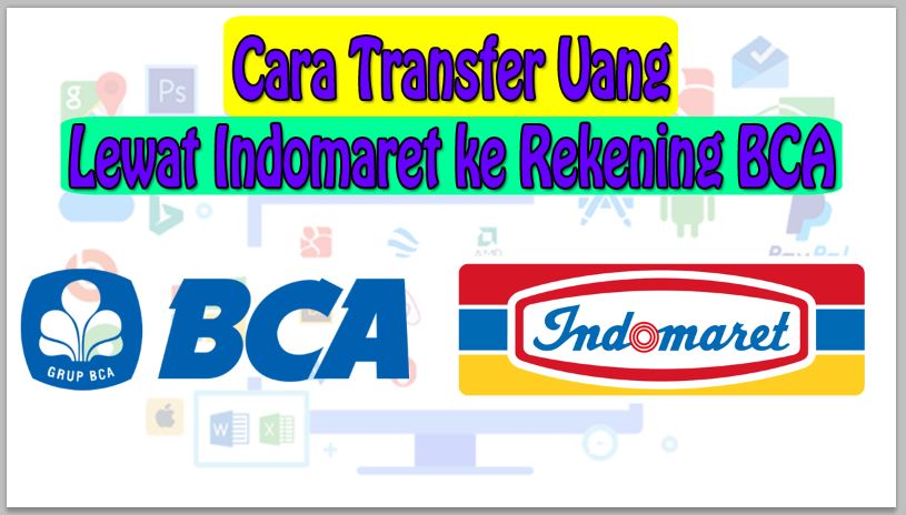 Cara Transfer Uang Lewat Indomaret ke Rekening BCA