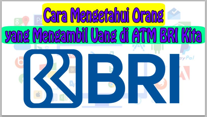 Cara Mengetahui Orang yang Mengambil Uang di ATM BRI Kita