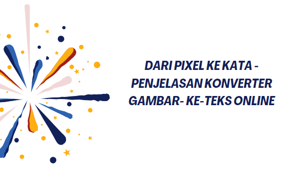 DARI PIXEL KE KATA - PENJELASAN KONVERTER GAMBAR- KE-TEKS ONLINE