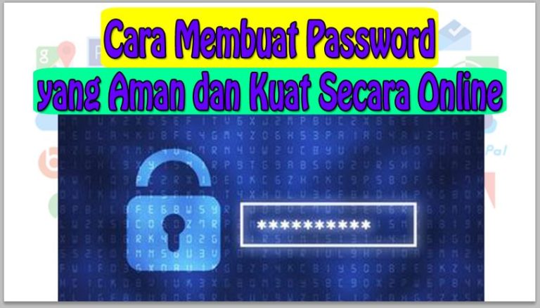 Cara Membuat Password yang Aman dan Kuat Secara Online