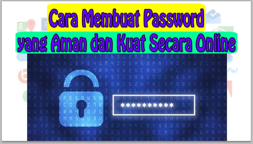 Cara Membuat Password yang Aman dan Kuat Secara Online