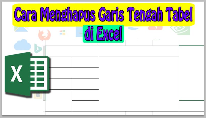 Cara Menghapus Garis Tengah Tabel di Excel