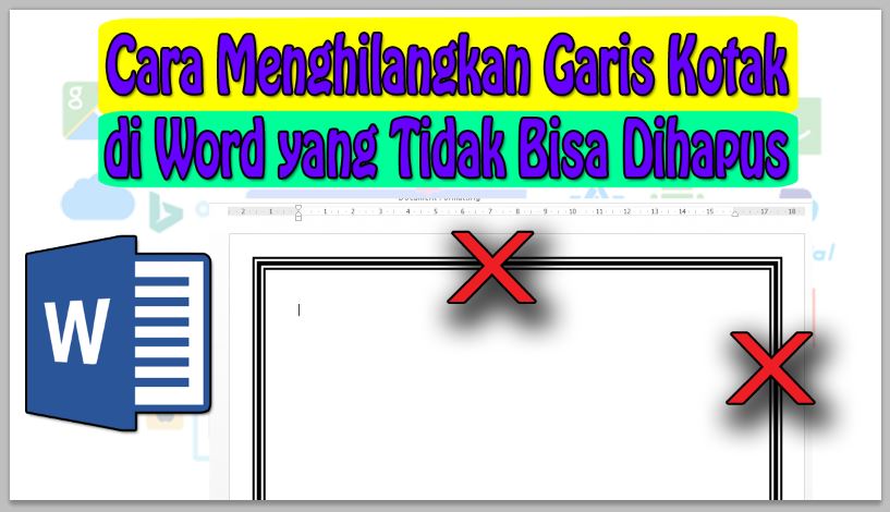 Cara Menghilangkan Garis Kotak di Word yang Tidak Bisa Dihapus