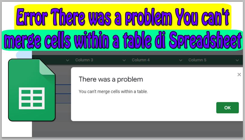 Cara Mengatasi Error There was a problem You can't merge cells within a table di Spreadsheet