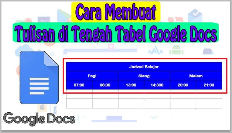 Cara Membuat Tulisan di Tengah Tabel Google Docs