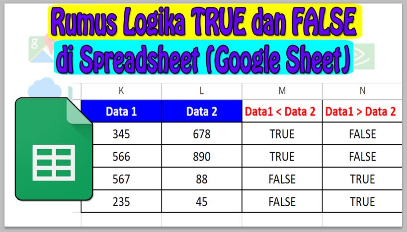 Rumus Logika TRUE dan FALSE di Spreadsheet, Mengevaluasi Kondisi dan Menghasilkan Nilai Kebenaran (TRUE) atau Kesalahan (FALSE)